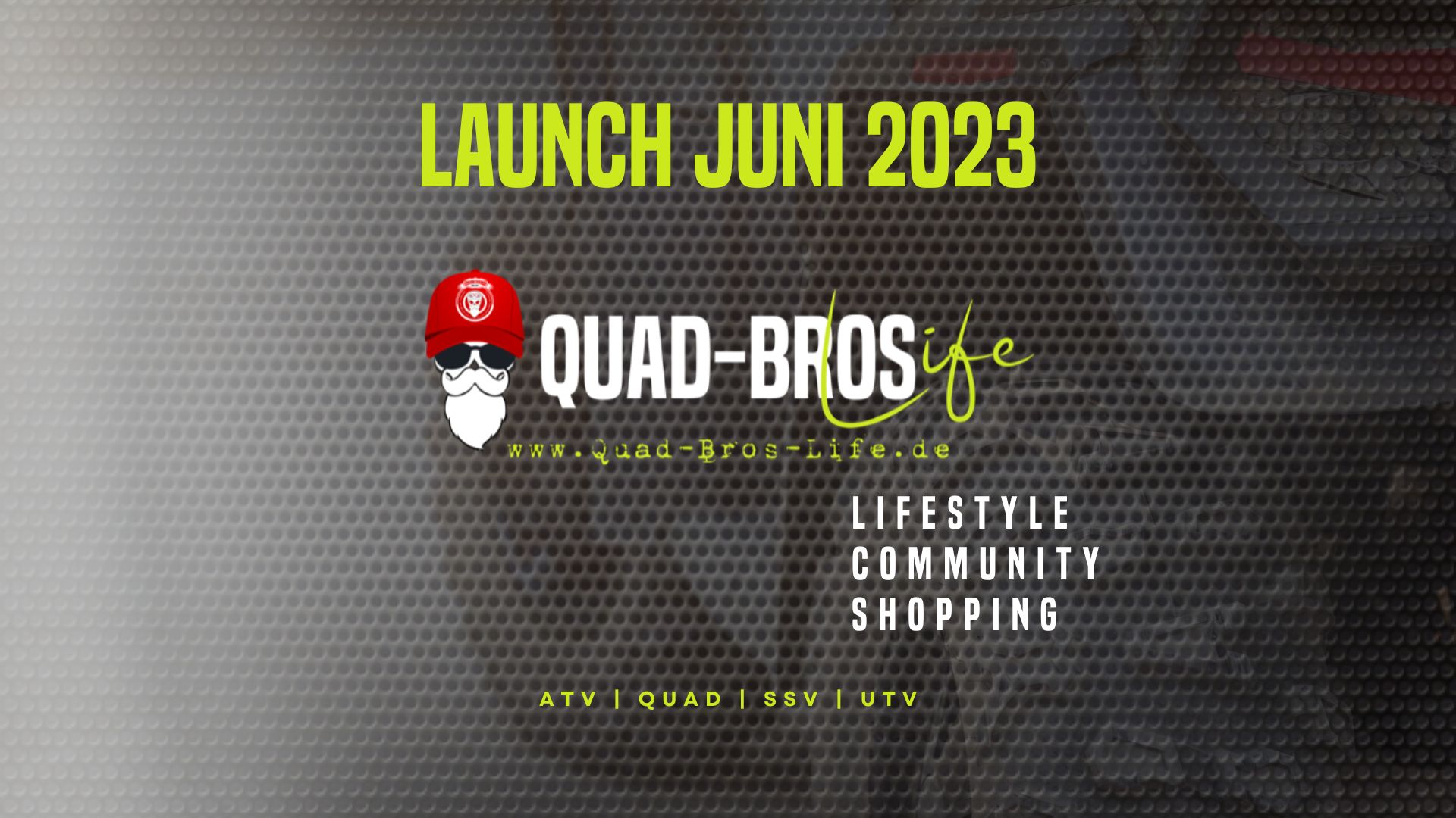 Quad Bros Life – Launch Juni 2023